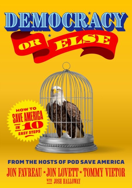 Cover for Jon Favreau · Democracy or Else: How to Save America in 10 Easy Steps (Gebundenes Buch) (2024)