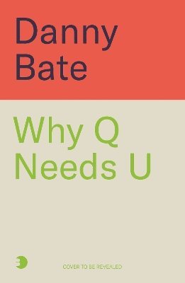 Why Q Needs U: A history of our letters and how we use them - Danny Bate - Books - Bonnier Books Ltd - 9781785307430 - October 2, 2025
