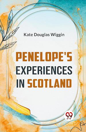 Cover for Kate Douglas Wiggin · Penelope's Experiences in Scotland (Paperback Book) (2023)