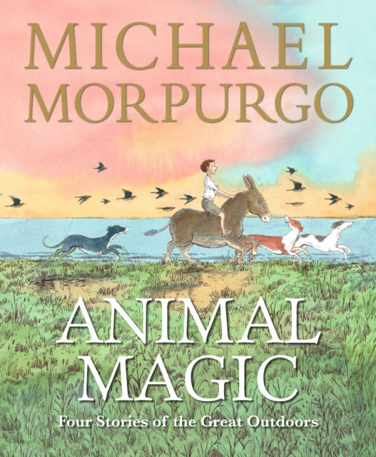 Cover for Sir Michael Morpurgo · Animal Magic: Four Stories of the Great Outdoors: From Michael Morpurgo, author of the international phenomenon WAR HORSE (Gebundenes Buch) (2025)