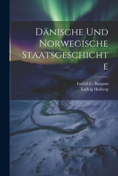 Cover for Ludvig Holberg · Dänische und Norwegische Staatsgeschichte (Buch) (2023)