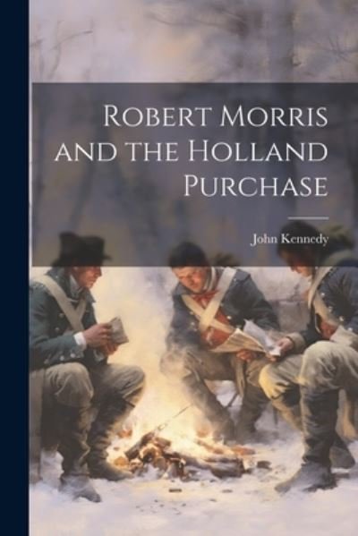 Cover for John Kennedy · Robert Morris and the Holland Purchase (Bog) (2023)