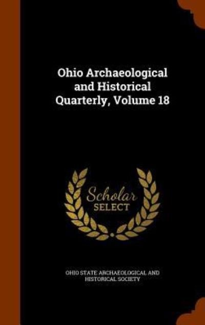 Cover for Ohio State Archaeological and Historical · Ohio Archaeological and Historical Quarterly, Volume 18 (Hardcover bog) (2015)