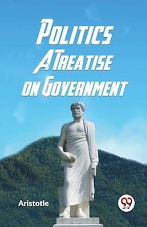 Cover for Aristotle · Politics a Treatise on Government (Paperback Book) (2023)