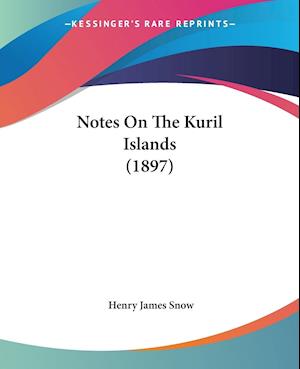 Cover for Henry James Snow · Notes On The Kuril Islands (1897) (Paperback Book) (2009)