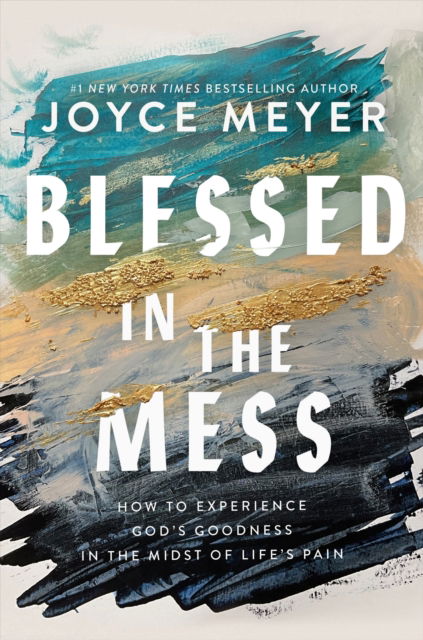 Blessed in the Mess : How to Experience God’s Goodness in the Midst of Life’s Pain - Joyce Meyer - Bücher - Hodder & Stoughton - 9781399811439 - 11. September 2025