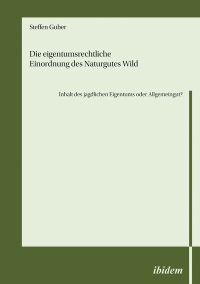 Cover for Steffen Guber · Die eigentumsrechtliche Einordnung des Naturgutes Wild - Inhalt des jagdlichen Eigentums oder Allgemeingut? (Paperback Book) (2022)