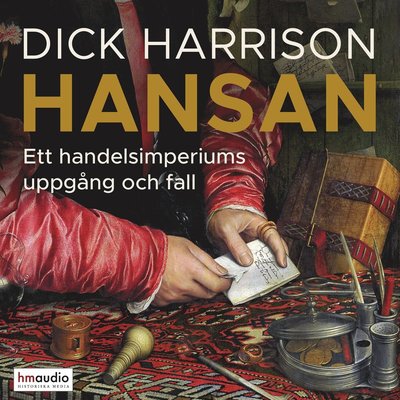 Cover for Dick Harrison · Hansan : ett handelsimperiums uppgång och fall (Audiobook (MP3)) (2024)
