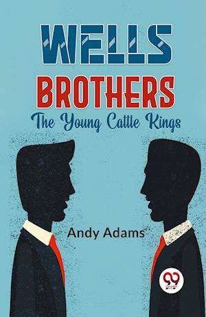 Cover for Andy Adams · Wells Brothers the Young Cattle Kings (Paperback Book) (2023)