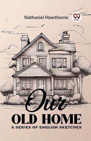 Cover for Nathaniel Hawthorne · Our Old HomeA Series of English Sketches (Edition2023) (Paperback Book) (2024)