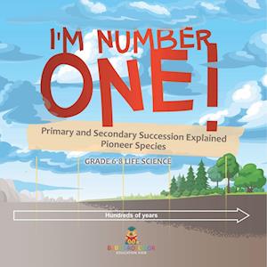 Cover for Baby Professor · I'm Number One! Primary and Secondary Succession Explained Pioneer Species Grade 6-8 Life Science (Bog) (2024)
