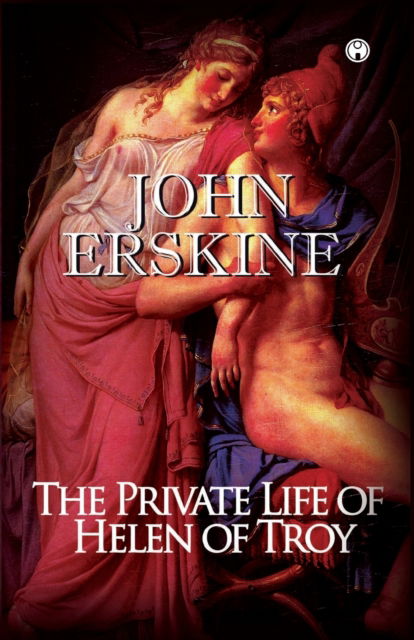 Cover for John Erskine · The Private Life of Helen of Troy (Taschenbuch) (2021)