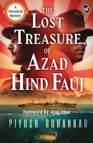 Cover for Piyush Rohankar · The Lost Treasure of Azad Hind Fauj : A Historical Mystery | A gripping story from the Second World War (Paperback Book) (2023)