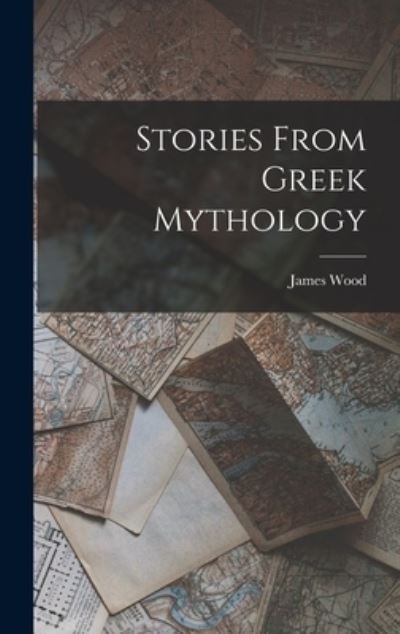 Cover for James Wood · Stories from Greek Mythology (Book) (2022)
