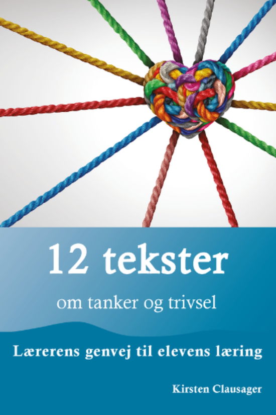 Cover for Kirsten Clausager · 12 tekster om tanker og trivsel – Lærerens genvej til elevens læring (Paperback Book) [1st edition] (2025)