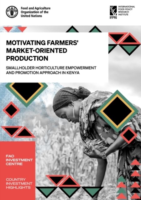Motivating farmers' market-oriented production: smallholder horticulture empowerment and promotion approach in Kenya - Country investment highlights - Food and Agriculture Organization: FAO Investment Centre - Livros - Food & Agriculture Organization of the U - 9789251350447 - 30 de dezembro de 2021