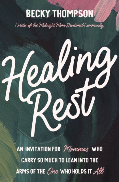 Healing Rest: An Invitation for Mommas who Carry so Much to Lean into the Arms of the One Who Holds it All - Becky Thompson - Books - Thomas Nelson Publishers - 9780785244448 - May 8, 2025