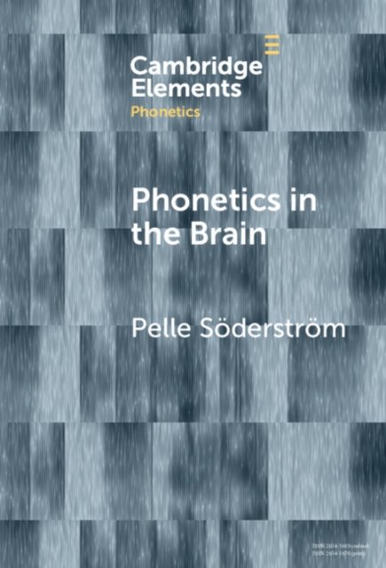 Cover for Soderstrom, Pelle (Lunds Universitet, Sweden) · Phonetics in the Brain - Elements in Phonetics (Gebundenes Buch) (2024)