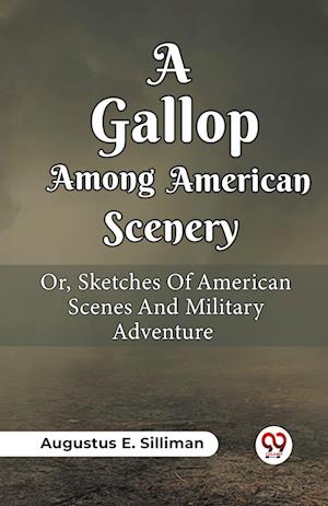 Cover for Augustus Ely Silliman · A Gallop Among American Scenery Or, Sketches Of American Scenes And Military Adventure (Paperback Book) (2024)