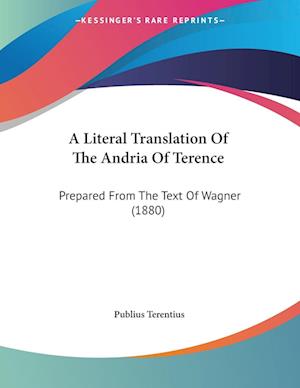 Cover for Publius Terentius · A Literal Translation Of The Andria Of Terence (Paperback Book) (2009)