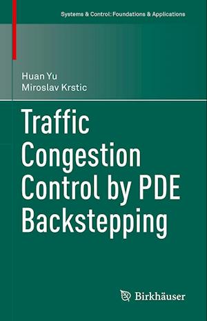 Traffic Congestion Control by PDE Backstepping - Systems & Control: Foundations & Applications - Huan Yu - Livros - Birkhauser Verlag AG - 9783031193453 - 18 de dezembro de 2022