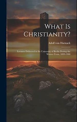 Cover for Adolf Von Harnack · What Is Christianity? (Book) (2023)