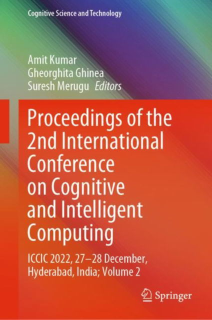 Cover for Amit Kumar · Proceedings of the 2nd International Conference on Cognitive and Intelligent Computing: ICCIC 2022, 27–28 December, Hyderabad, India; Volume 2 - Cognitive Science and Technology (Hardcover Book) [2023 edition] (2023)