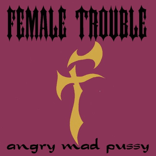 Cover for Female Trouble · Angry Mad Pussy (5 Tracce) (CD) (1994)