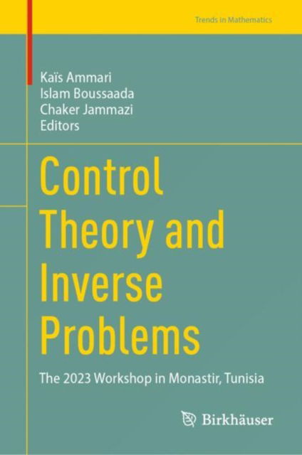 Cover for Control Theory and Inverse Problems: The 2023 Workshop in Monastir, Tunisia - Trends in Mathematics (Hardcover Book) [2024 edition] (2024)