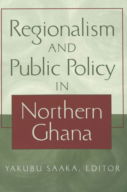 Cover for Regionalism and Public Policy in Northern Ghana - Society &amp; Politics in Africa (Paperback Book) (2001)