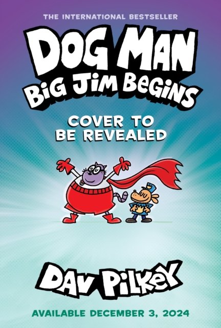 Cover for Dav Pilkey · Dog Man 13: Dog Man: Big Jim Begins: A Graphic Novel (Dog Man #13) - Dog Man (Inbunden Bok) (2024)
