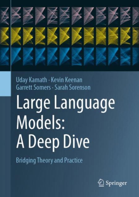 Cover for Uday Kamath · Large Language Models: A Deep Dive: Bridging Theory and Practice (Hardcover Book) [2024 edition] (2024)
