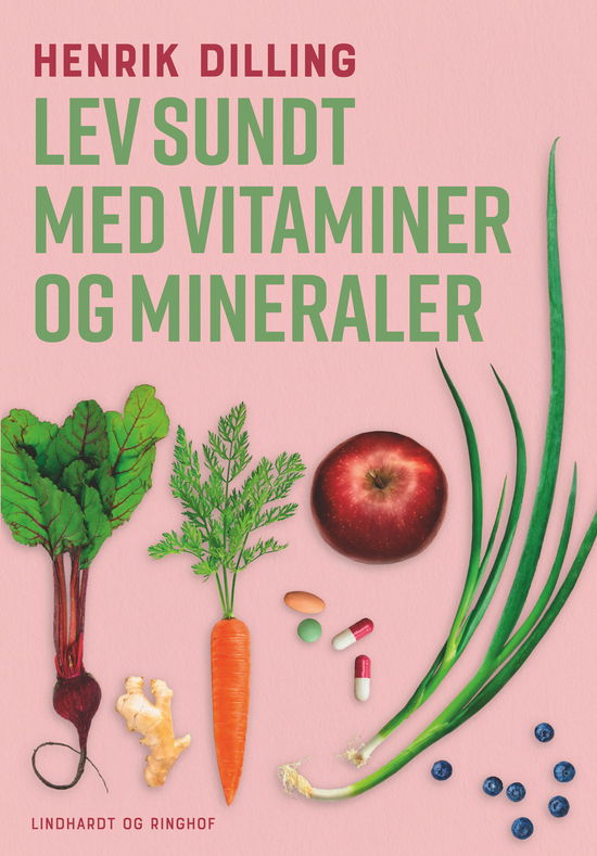 Cover for Henrik Dilling · Lev sundt - med vitaminer og mineraler (Sewn Spine Book) [5th edition] (2024)