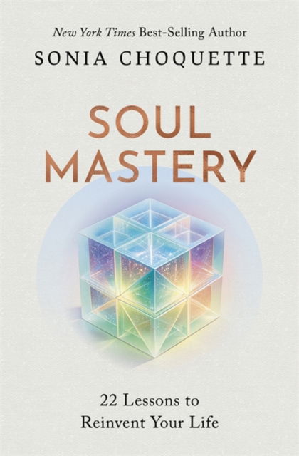 Cover for Sonia Choquette · Soul Mastery: 22 Lessons to Reinvent Your Life (Paperback Book) (2025)