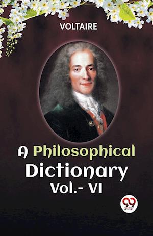 Cover for Voltaire · A PHILOSOPHICAL DICTIONARY VOL. VI (Edition2023) (Paperback Book) (2023)