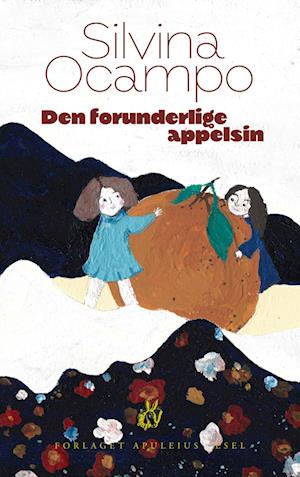Cover for Silvina Ocampo; Silvina Ocampo · Den forunderlige appelsin (Paperback Book) [1st edition] (2023)