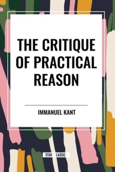 Cover for Immanuel Kant · The Critique of Practical Reason (Paperback Book) (2024)