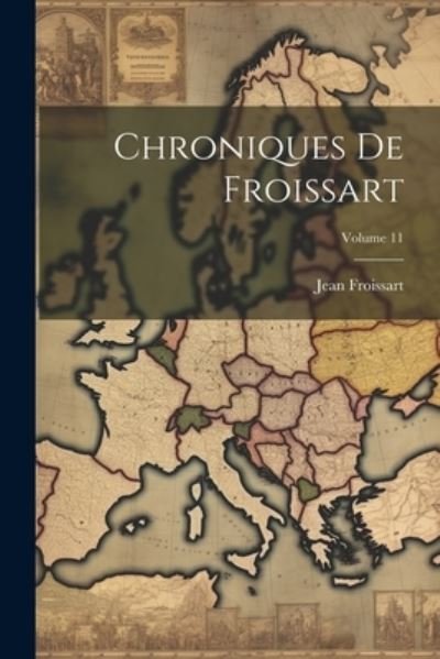 Cover for Jean Froissart · Chroniques de Froissart; Volume 11 (Bok) (2023)
