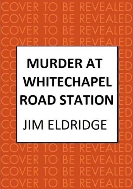 Cover for Jim Eldridge · Murder at Whitechapel Road Station: The gripping wartime murder mystery - London Underground Station Mysteries (Hardcover Book) (2024)