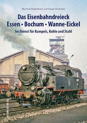 Cover for Daniel Michalsky · Das Eisenbahndreieck Essen  Bochum  Wanne  Eickel (Buch) (2022)