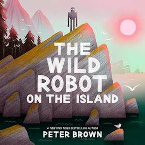 Cover for Peter Brown · The Wild Robot On The Island: An Illustrated Picture Book Adaptation Of The Wild (Bog) (2025)