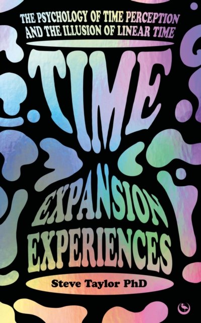 Cover for Steve Taylor · Time Expansion Experiences: The Psychology of Time Perception and the Illusion of Linear Time (Taschenbuch) [0 New edition] (2024)