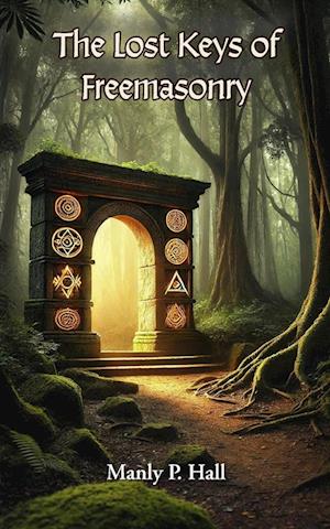 Lost Keys of Freemasonry - Manly P. Hall - Books - Blurb - 9798347635467 - May 30, 2025