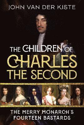 Cover for John Van der Kiste · The Children of Charles the Second: The Merry Monarch's Fourteen Bastards (Hardcover Book) (2025)