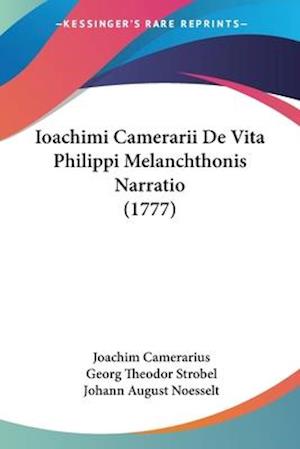 Cover for Joachim Camerarius · Ioachimi Camerarii De Vita Philippi Melanchthonis Narratio (1777) (Paperback Bog) (2009)