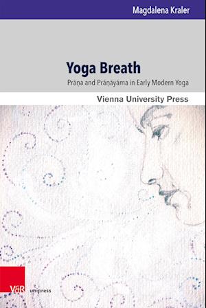 Cover for Dr. Magdalena Kraler · Yoga Breath: Prana and Pranayama in Early Modern Yoga - Wiener Forum fur Theologie und Religionswissenschaft (Hardcover Book) [1. edition] (2025)