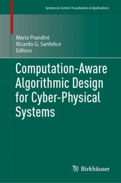 Computation-Aware Algorithmic Design for Cyber-Physical Systems - Systems & Control: Foundations & Applications - - Bøker - Birkhauser Verlag AG - 9783031434471 - 17. desember 2023