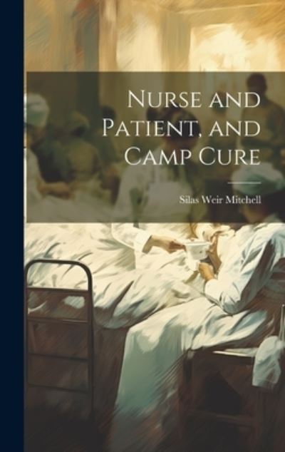 Cover for Silas Weir Mitchell · Nurse and Patient, and Camp Cure (Book) (2023)