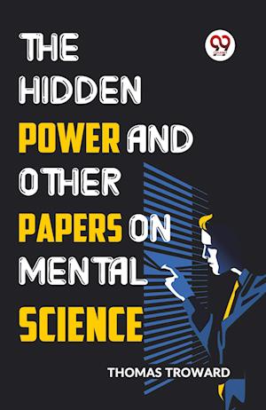 Cover for Thomas Troward · The Hidden Power and Other Papers on Mental Science (Paperback Book) (2023)