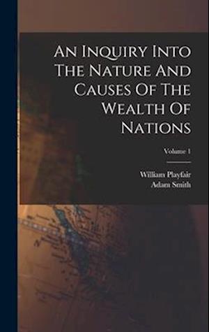 Cover for Adam Smith · Inquiry into the Nature and Causes of the Wealth of Nations; Volume 1 (Bog) (2022)